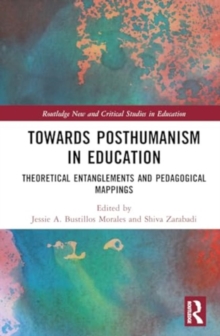 Towards Posthumanism in Education : Theoretical Entanglements and Pedagogical Mappings