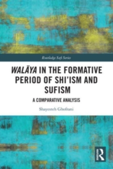 Walaya in the Formative Period of Shi'ism and Sufism : A Comparative Analysis