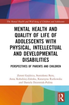 Mental Health and Quality of Life of Adolescents with Physical, Intellectual and Developmental Disabilities : Perspectives of Parents and Children