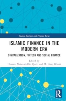 Islamic Finance in the Modern Era : Digitalization, FinTech and Social Finance