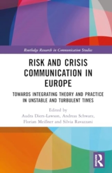 Risk and Crisis Communication in Europe : Towards Integrating Theory and Practice in Unstable and Turbulent Times