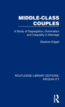 Middle-Class Couples : A Study of Segregation, Domination and Inequality in Marriage