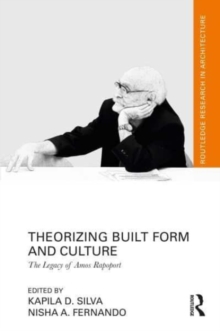 Theorizing Built Form and Culture : The Legacy of Amos Rapoport