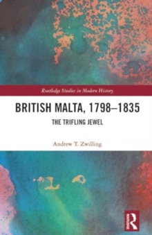 British Malta, 1798–1835 : The Trifling Jewel