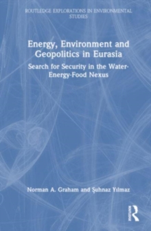 Energy, Environment and Geopolitics in Eurasia : Search for Security in the Water-Energy-Food Nexus
