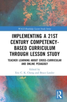Implementing a 21st Century Competency-Based Curriculum Through Lesson Study : Teacher Learning About Cross-Curricular and Online Pedagogy