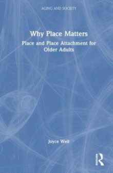 Why Place Matters : Place and Place Attachment for Older Adults