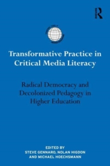 Transformative Practice in Critical Media Literacy : Radical Democracy and Decolonized Pedagogy in Higher Education