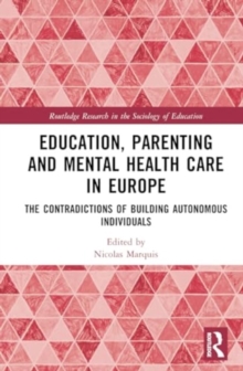 Education, Parenting, and Mental Health Care in Europe : The Contradictions of Building Autonomous Individuals