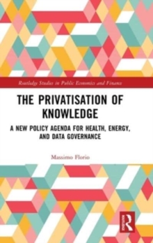 The Privatisation of Knowledge : A New Policy Agenda for Health, Energy, and Data Governance