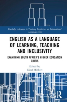 English as a Language of Learning, Teaching and Inclusivity : Examining South Africa’s Higher Education Crisis
