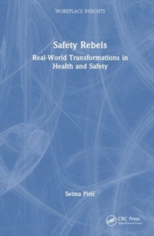 Safety Rebels : Real-World Transformations in Health and Safety