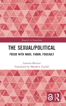 The Sexual/Political : Freud with Marx, Fanon, Foucault