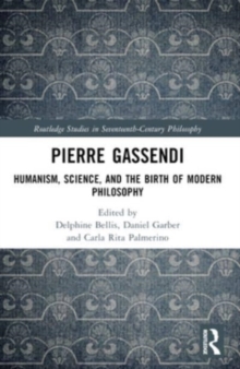 Pierre Gassendi : Humanism, Science, and the Birth of Modern Philosophy