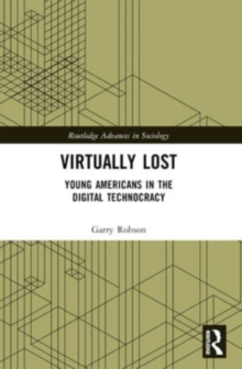 Virtually Lost : Young Americans in the Digital Technocracy