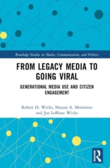 From Legacy Media to Going Viral : Generational Media Use and Citizen Engagement