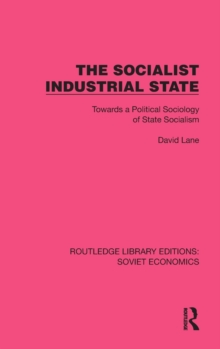 The Socialist Industrial State : Towards a Political Sociology of State Socialism