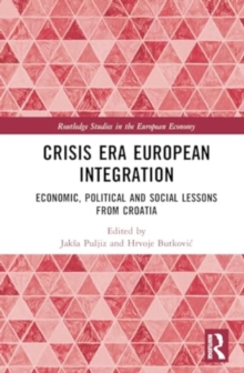 Crisis Era European Integration : Economic, Political and Social Lessons from Croatia