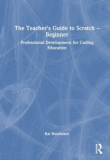 The Teacher’s Guide to Scratch – Beginner : Professional Development for Coding Education