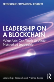 Leadership on a Blockchain : What Asia Can Teach Us About Networked Leadership