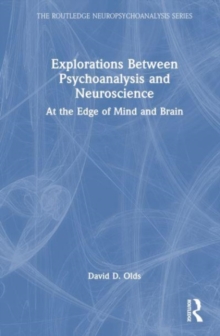 Explorations Between Psychoanalysis and Neuroscience : At the Edge of Mind and Brain