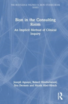 Bion in the Consulting Room : An Implicit Method of Clinical Inquiry