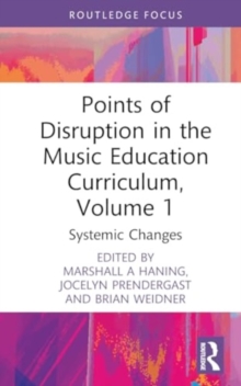 Points of Disruption in the Music Education Curriculum, Volume 1 : Systemic Changes