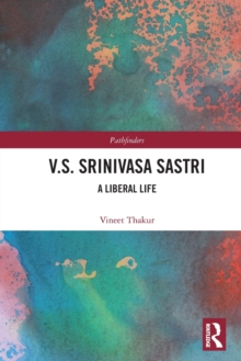 V.S. Srinivasa Sastri : A Liberal Life