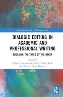 Dialogic Editing in Academic and Professional Writing : Engaging the Trace of the Other