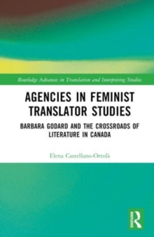 Agencies in Feminist Translator Studies : Barbara Godard and the Crossroads of Literature in Canada