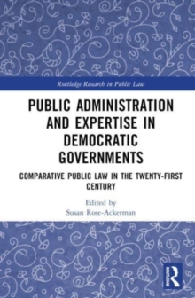 Public Administration and Expertise in Democratic Governments : Comparative Public Law in the Twenty-First Century