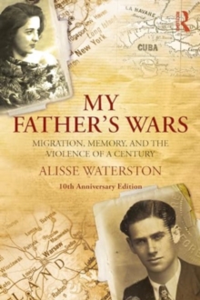 My Father's Wars : Migration, Memory, and the Violence of a Century