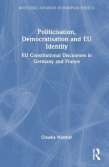 Politicisation, Democratisation and EU Identity : National EU Discourses in Germany and France