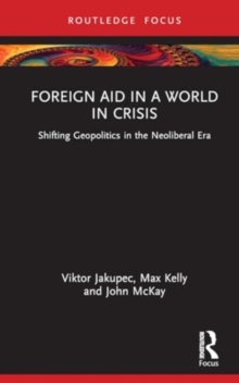 Foreign Aid in a World in Crisis : Shifting Geopolitics in the Neoliberal Era