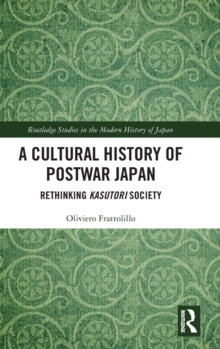 A Cultural History of Postwar Japan : Rethinking Kasutori Society