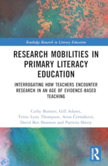 Research Mobilities in Primary Literacy Education : Interrogating How Teachers Encounter Research in An Age of Evidence-Based Teaching