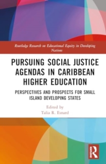 Pursuing Social Justice Agendas in Caribbean Higher Education : Perspectives and Prospects for Small Island Developing States