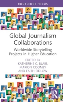 Global Journalism Collaborations : Worldwide Storytelling Projects in Higher Education