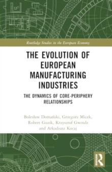 The Evolution of European Manufacturing Industries : The Dynamics of Core-Periphery Relationships