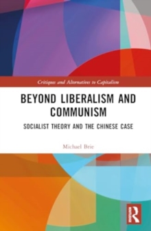 Beyond Liberalism and Communism : Socialist Theory and the Chinese Case