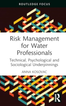Risk Management for Water Professionals : Technical, Psychological and Sociological Underpinnings