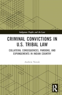Criminal Convictions in U.S. Tribal Law : Collateral Consequences, Pardons, and Expungements in Indian Country