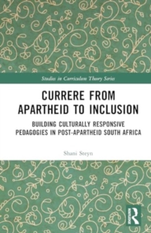 Currere from Apartheid to Inclusion : Building Culturally Responsive Pedagogies in Post-Apartheid South Africa