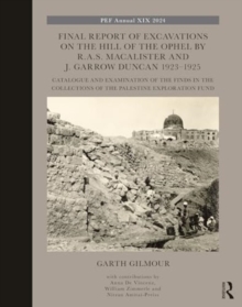 Final Report of Excavations on The Hill of The Ophel by R.A.S. Macalister and J. Garrow Duncan 1923–1925 : Catalogue and Examination of the Finds in the Collections of the Palestine Exploration Fund