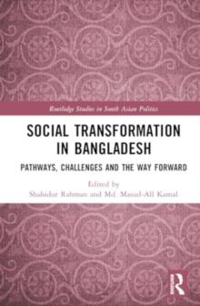 Social Transformation in Bangladesh : Pathways, Challenges and the Way Forward