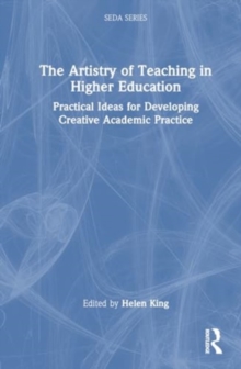 The Artistry of Teaching in Higher Education : Practical Ideas for Developing Creative Academic Practice