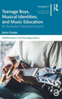 Teenage Boys, Musical Identities, and Music Education : An Australian Narrative Inquiry