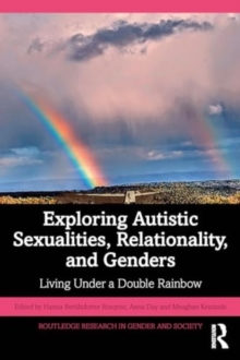 Exploring Autistic Sexualities, Relationality, and Genders : Living Under a Double Rainbow