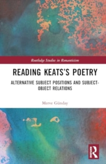 Reading Keats’s Poetry : Alternative Subject Positions and Subject-Object Relations