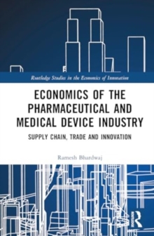 Economics of the Pharmaceutical and Medical Device Industry : Supply Chain, Trade and Innovation